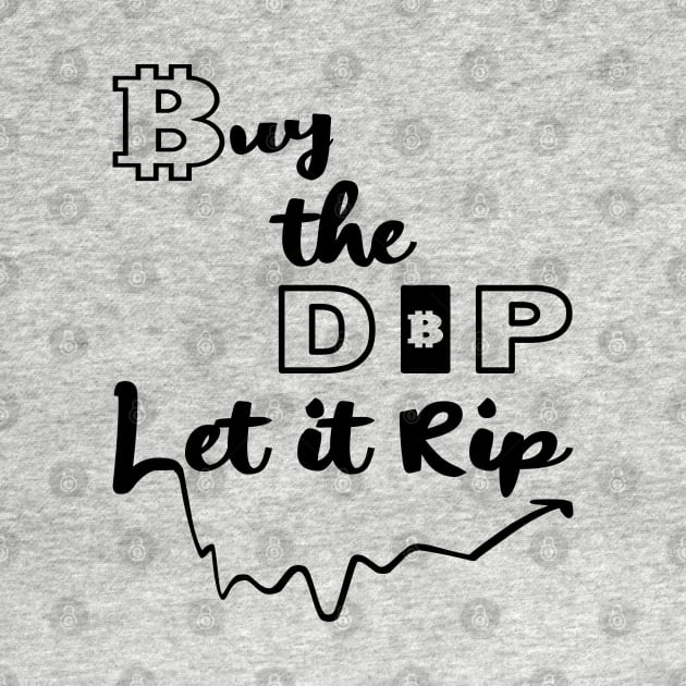 Buy the Dip, Let it Rip by Blended Designs